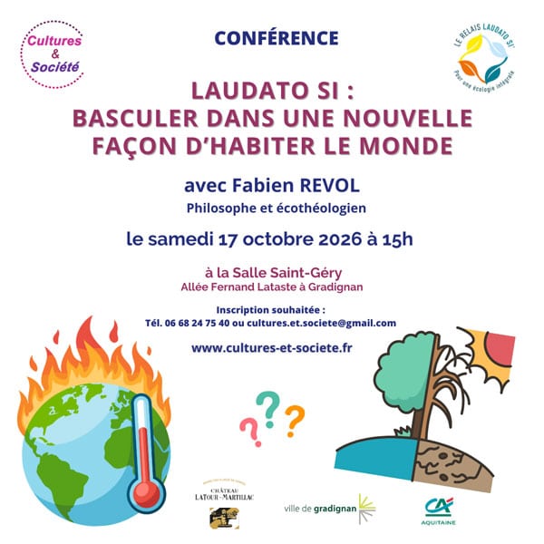 Visuel d'invitation à la conférence du 17 octobre à 15h à la salle St. Géry, Gradignan, sur le thème : "Laudato Si : Basculer dans une nouvelle façon d'habiter le monde" avec Fabien Revol